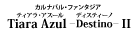 『ダンサ セレナータ』『Tiara Azul －Destino－（ティアラ・アスール　ディスティーノ）II』